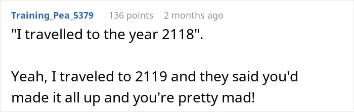 A comment humorously refuting a time traveler claim, saying they traveled further and found the earlier claim false, related to chilling war prediction.