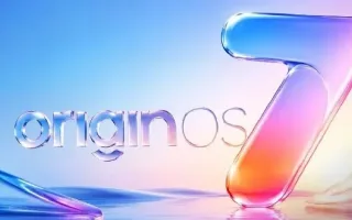 OriginOS 7 ویوو با ویژگی‌های فوق‌العاده معرفی شد؛ ۶ سال تجربه بی‌نقص